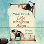 Liebe mit offenen Augen. Roman. 4 CDs