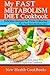 My Fast Metabolism Diet Cookbook: The Wheat-Free, Soy-Free, Dairy-Free, Corn-Free & Sugar-Free Cookbook