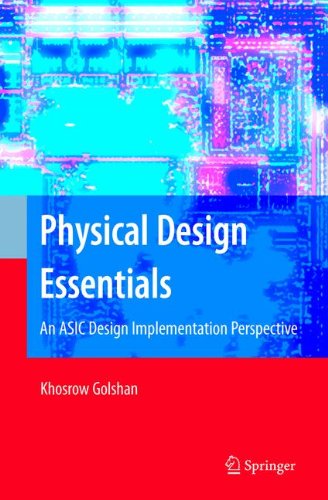 Physical Design Essentials: An ASIC Design Implementation Perspective, by Khosrow Golshan