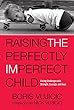 Raising the Perfectly Imperfect Child