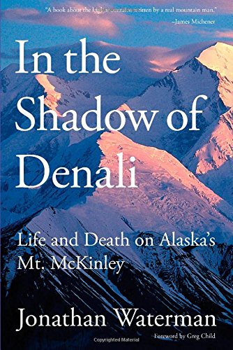 In the Shadow of Denali: Life And Death On Alaska's Mt. Mckinley