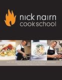 Nick Nairn Cook School : over 120 delicious recipes and 40 professional techniques from the Nick Nairn Cook School
