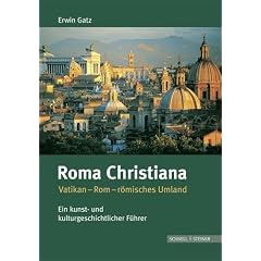 Roma Christiana: Vatikan-Rom-r�misches Umland. Ein kunst- und kulturgeschichtlicher F�hrer