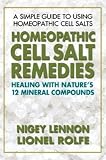 Homeopathic Cell Salt Remedies: Healing with Nature's Twelve Mineral Compounds