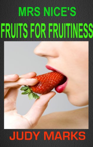Mrs Nice's Fruits For Fruitiness (Food and Sex;: Eat Your Way To Ecstasy)