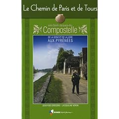 Le chemin de Paris et de Tours : Vers Saint-Jacques-de-Compostelle, guide partique du p�lerin