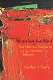 Wrestling the Word: The Hebrew Scriptures and the Christian Believer