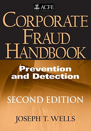 Corporate Fraud Handbook: Prevention and Detection, by Joseph T. Wells