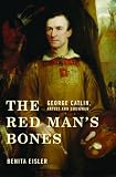 The Red Man's Bones: George Catlin, Artist and Showman
