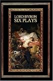 Lord Byron: Six Plays