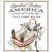 Spoiled Rotten America: Outrages of Everyday Life | [Larry Miller]
