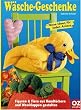 W�sche-Geschenke: Figuren & Tiere aus Handt�chern und Waschlappen gestalten