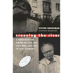 Crossing the River: A Memoir of the American Left, the Cold War, and Life in East Germany