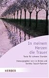 Produkt-Bild: In meinem Herzen die Trauer: Texte f&uuml;r schwere Stunden - Ein Begleitbuch (HERDER spektrum)