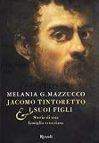 Jacomo Tintoretto e i suoi figli. Storia di una famiglia veneziana