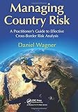 Managing Country Risk: A Practitioner's Guide to Effective Cross-Border Risk Analysis