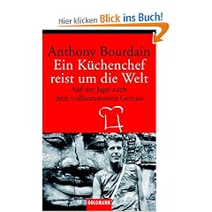Ein K�chenchef reist um die Welt: Auf der Jagd nach dem vollkommenen Genuss