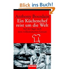 Ein K�chenchef reist um die Welt: Auf der Jagd nach dem vollkommenen Genuss