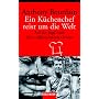 Ein K�chenchef reist um die Welt: Auf der Jagd nach dem vollkommenen Genuss