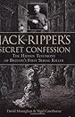 Jack the Ripper's Secret Confession: The Hidden Testimony of Britain's First Serial Killer
