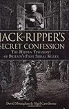 Jack the Ripper's Secret Confession: The Hidden Testimony of Britain's First Serial Killer