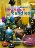 Naturally Creative Candles: Discover the Craft of Candle Making and Decorating Using Nature's Bounty