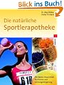 Die nat�rliche Sportlerapotheke. Die besten Hausmittel f�r Fitness und Leistungssteigerung