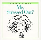 Me, Stressed Out? (Peanuts Wisdom)