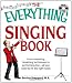 The Everything Singing Book: From Mastering Breathing Techniques to Performing Live--all You Need to Hit the Right Notes (Everything Series): From ... You Need to Hit the Right Notes (Everything)