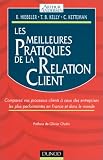 Les Meilleures pratiques de la relation client: Comparez vos processus clients à ceux des entreprises les plus performantes en France et dans le monde
