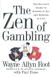 The Zen of Gambling: The Ultimate Guide to Risking It All and Winning at Life