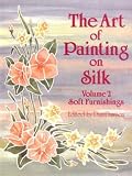 Art of Painting on Silk: Volume 1