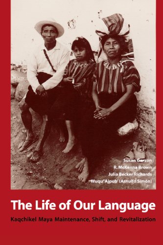 The Life of Our Language: Kaqchikel Maya Maintenance, Shift, and Revitalization