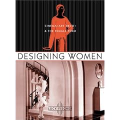 Designing Women: Cinema, Art Deco, and the Female Form (Film and Culture)