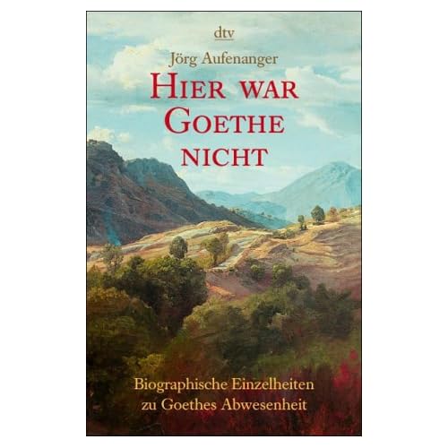 Jörg Aufenanger, Hier war Goethe nicht, dtv 2002