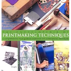 The Encyclopedia of Printmaking Techniques: A Comprehensive Visual Guide to Traditional and Contemporary Techniques