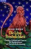 Die L�we-Pers�nlichkeit: Charakter, Schicksal und Chancen. Mit Mondpositionen udn Aszendentenbestimmung: Charakter, Schicksal und Chancen. Mit Mondpositionen und Aszendentenbestimmung - Michael Roscher