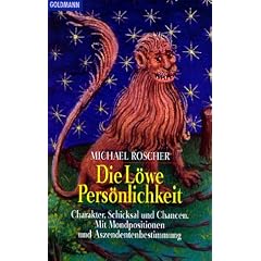 Die L�we-Pers�nlichkeit: Charakter, Schicksal und Chancen. Mit Mondpositionen udn Aszendentenbestimmung: Charakter, Schicksal und Chancen. Mit Mondpositionen und Aszendentenbestimmung
