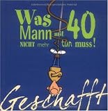 Geschafft! Was Mann mit 40 nicht mehr tun muss! - Michael Kernbach
