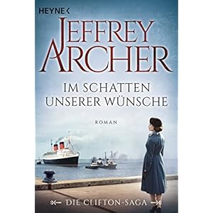 Im Schatten unserer Wünsche: Die Clifton Saga 4 - Roman (Die Clifton-Saga)