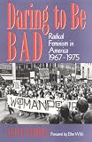 Daring to Be Bad: Radical Feminism in America, 1967-75 (American Culture Series)