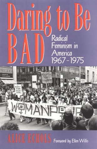 daring to be bad radical feminism in america 1967 1975 american culture