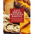 Easy Bread Machine Baking: More than 100 new recipes for sweet and savoury loaves and shaped breads