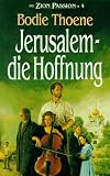 Die Zion-Passion, Bd 4: Jerusalem, die Hoffnung - Bodie Thoene