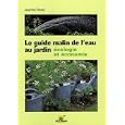 Le guide malin de l'eau au jardin : Ecologie et �conomie