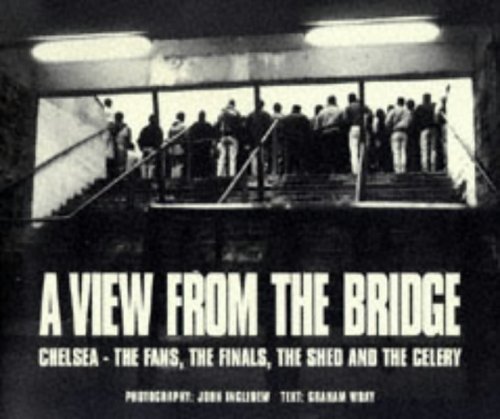 View from the Bridge: Chelsea - the Fans, the Finals, the Shed and the Celery