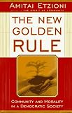 The New Golden Rule: Community And Morality In A Democratic Society