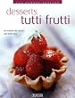 Desserts tutti frutti : 80 recettes de cuisine aux fruits frais