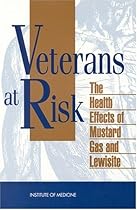 Veterans at Risk: The Health Effects of Mustard Gas and Lewisite Veterans at Risk: The Health Effects of Mustard Gas and Lewisite