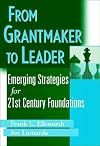 From Grantmaker to Leader: Emerging Strategies for 21st Century Foundations